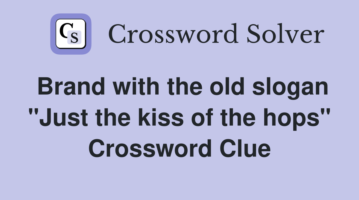 Brand with the old slogan "Just the kiss of the hops" Crossword Clue