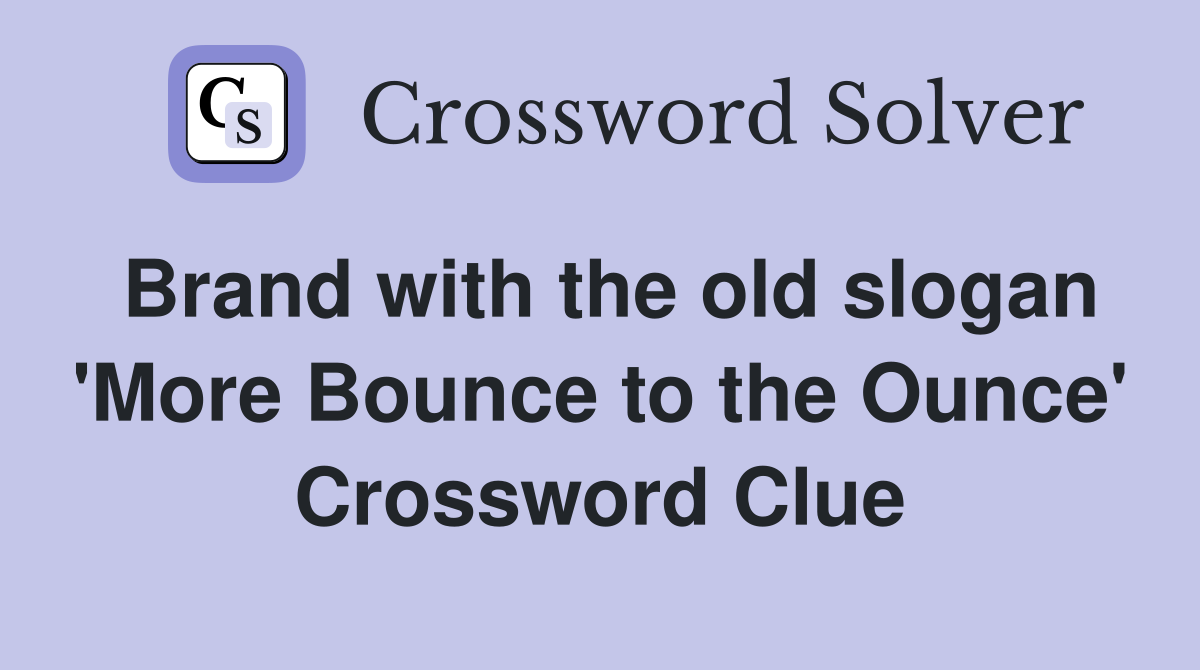 Brand with the old slogan 'More Bounce to the Ounce' Crossword Clue