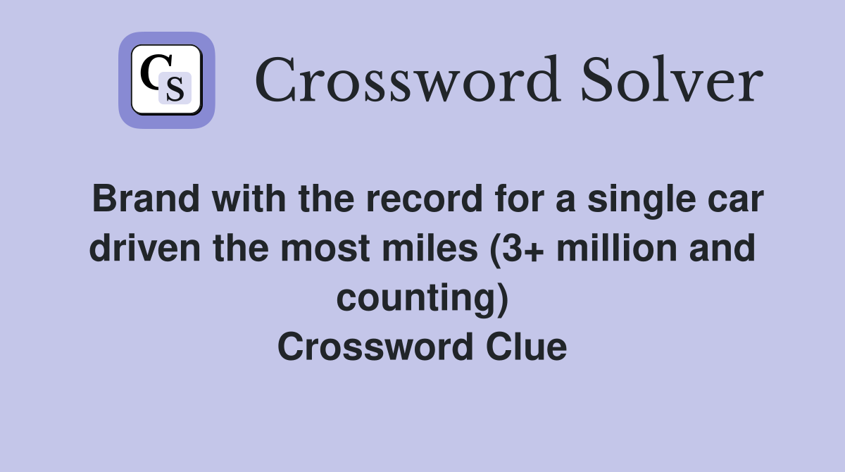 Brand with the record for a single car driven the most miles (3+ million and counting) Crossword Clue
