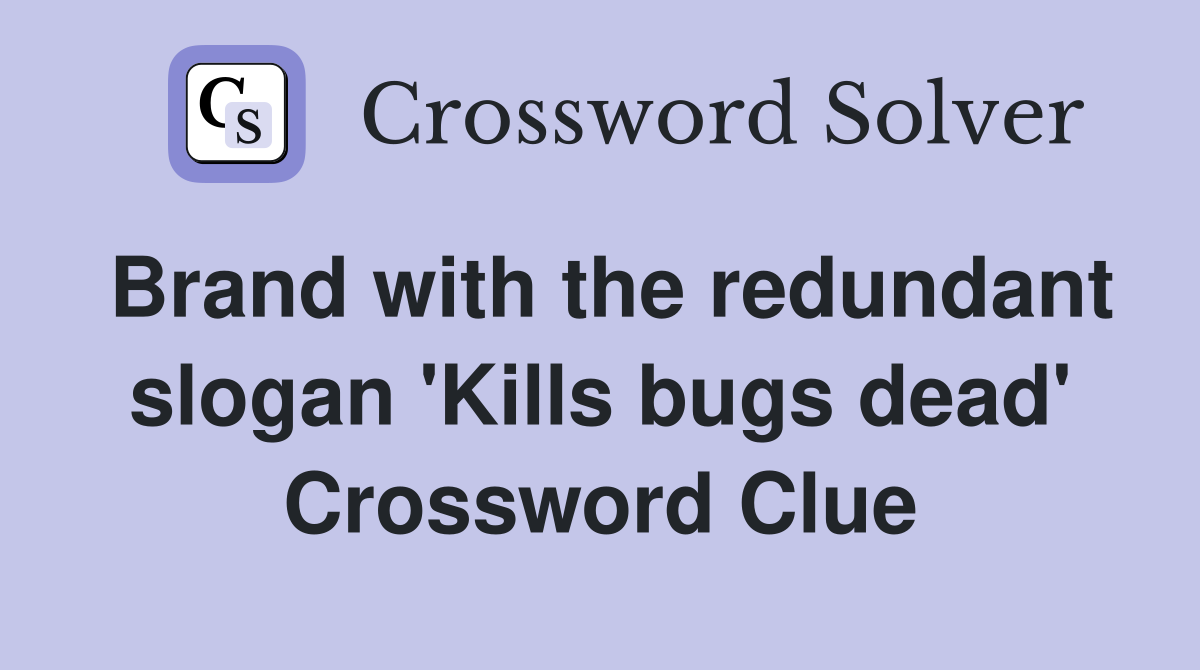 Brand with the redundant slogan 'Kills bugs dead' Crossword Clue