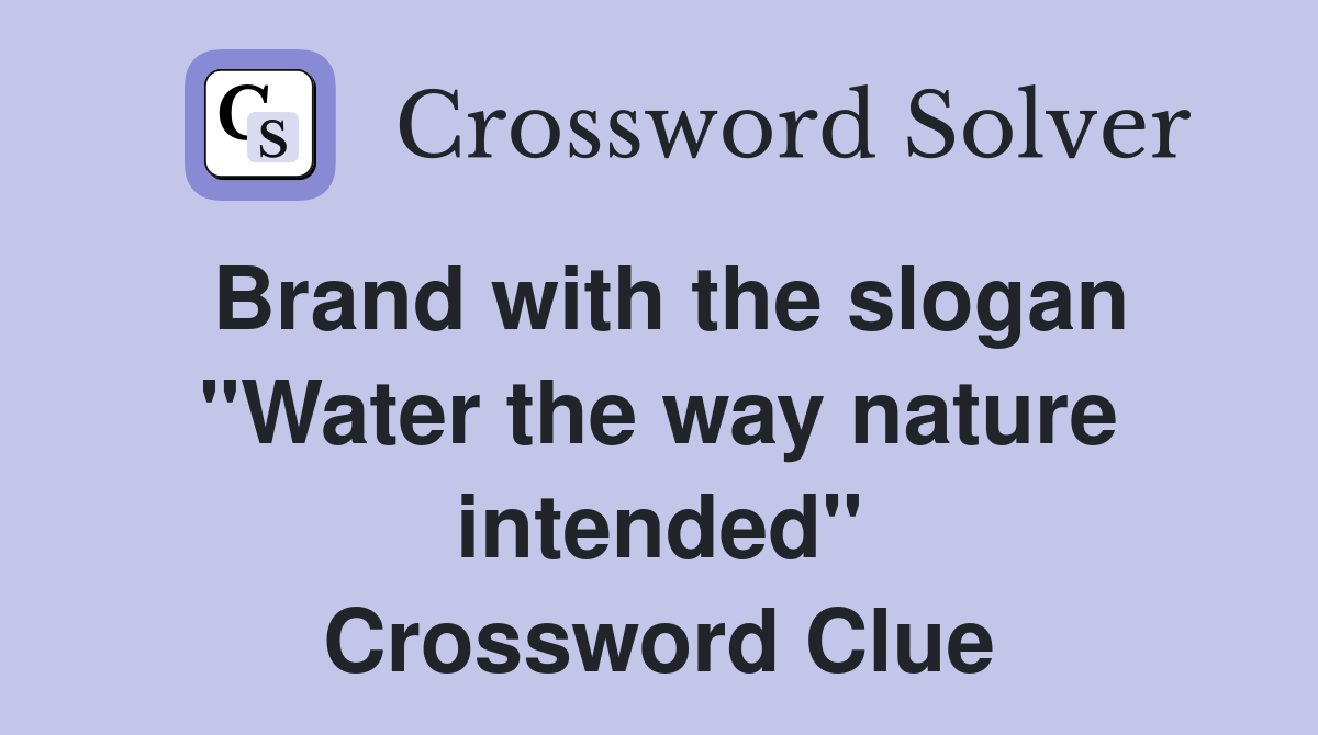 Brand with the slogan "Water the way nature intended" Crossword Clue