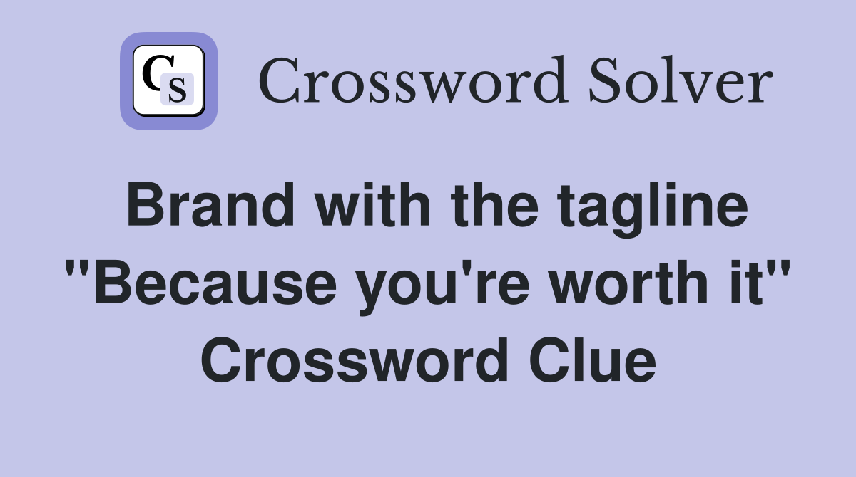 Brand with the tagline "Because you're worth it" Crossword Clue