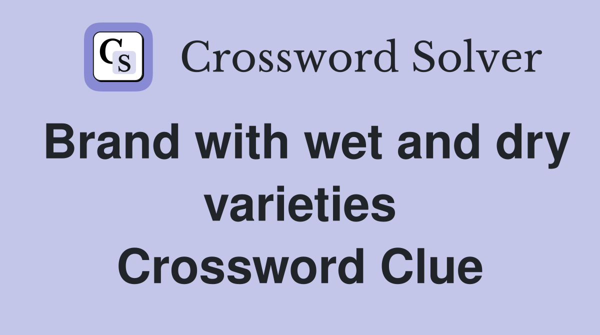 Brand with wet and dry varieties Crossword Clue