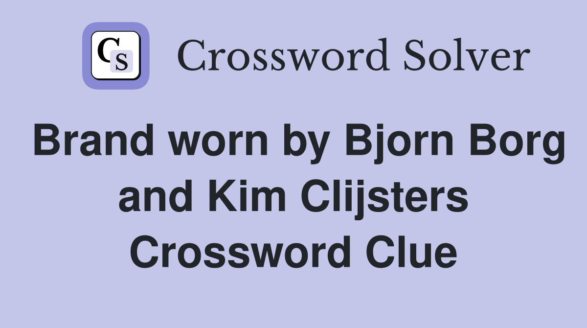 Brand worn by Bjorn Borg and Kim Clijsters Crossword Clue
