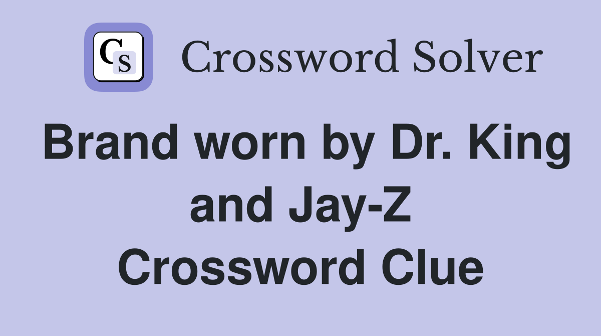 Brand worn by Dr. King and Jay-Z Crossword Clue