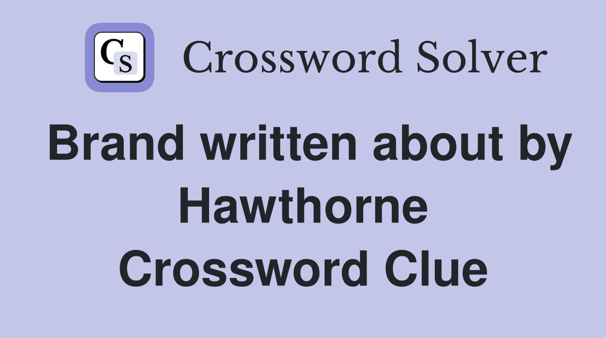 Brand written about by Hawthorne Crossword Clue