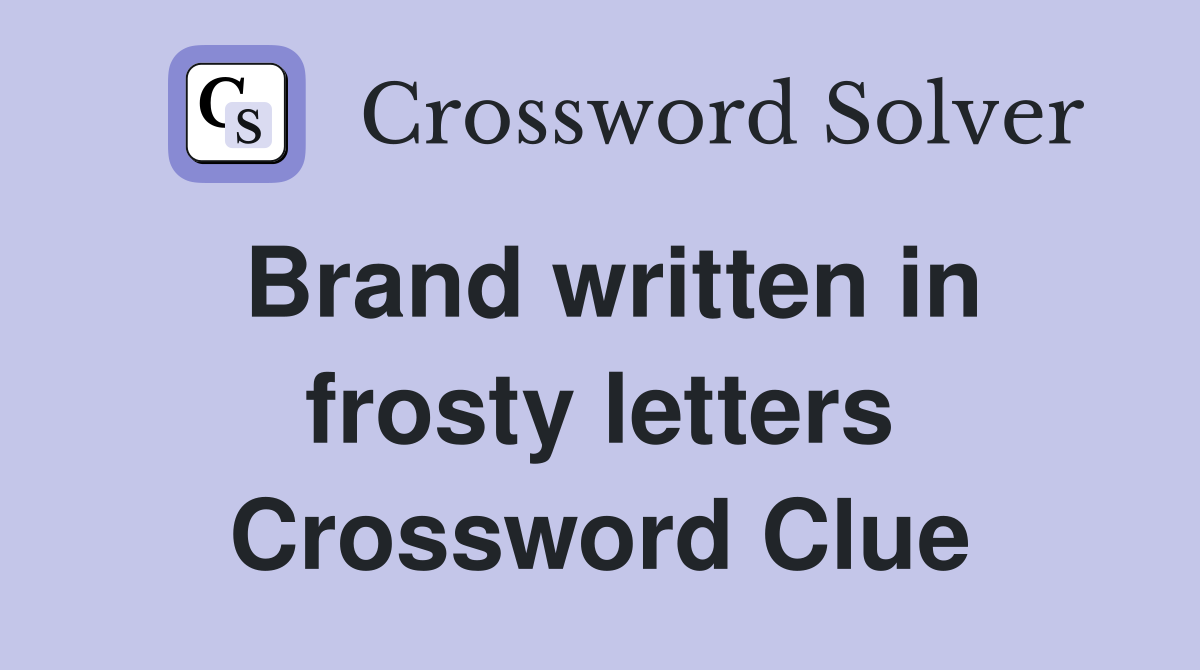 Brand written in frosty letters Crossword Clue