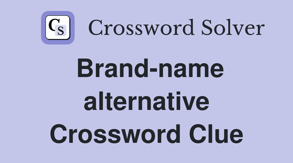 Brand-name alternative Crossword Clue