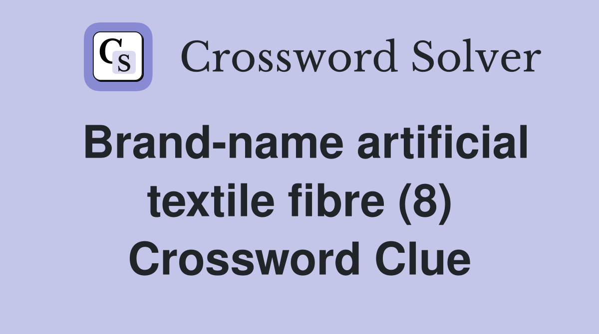 Brand-name artificial textile fibre (8) Crossword Clue