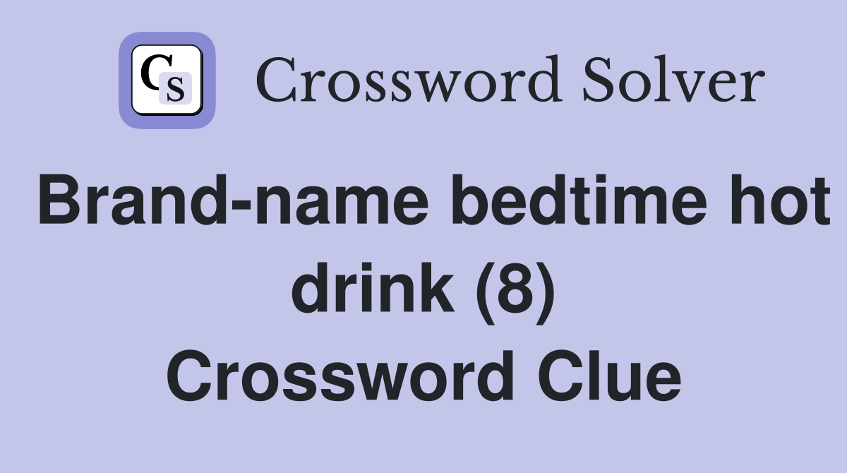 Brand-name bedtime hot drink (8) Crossword Clue