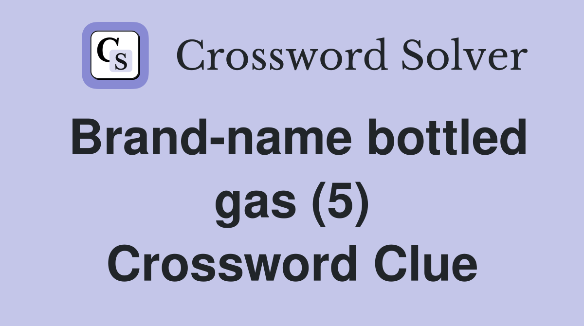 Brand-name bottled gas (5) Crossword Clue