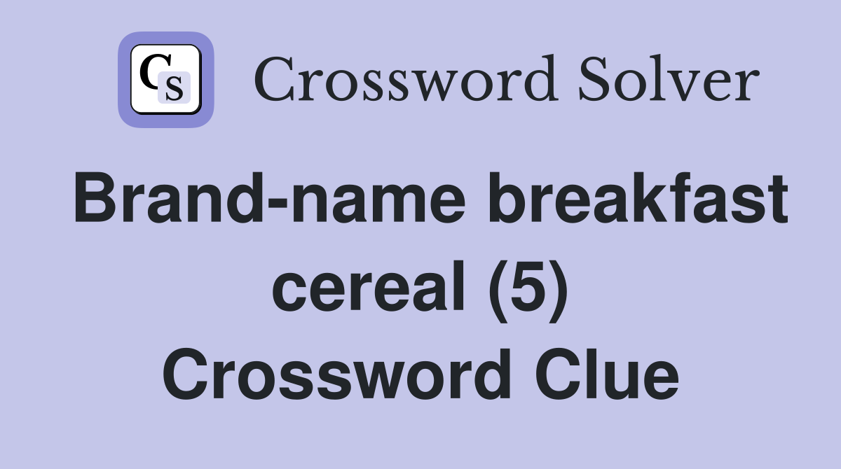 Brand-name breakfast cereal (5) Crossword Clue