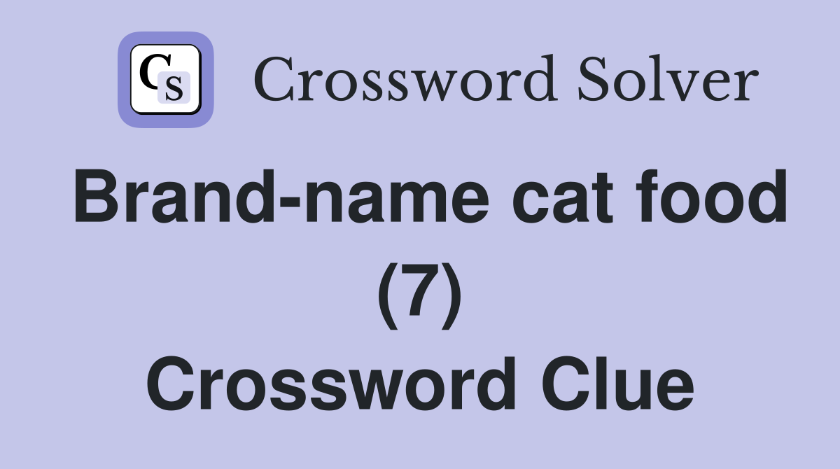 Brand-name cat food (7) Crossword Clue
