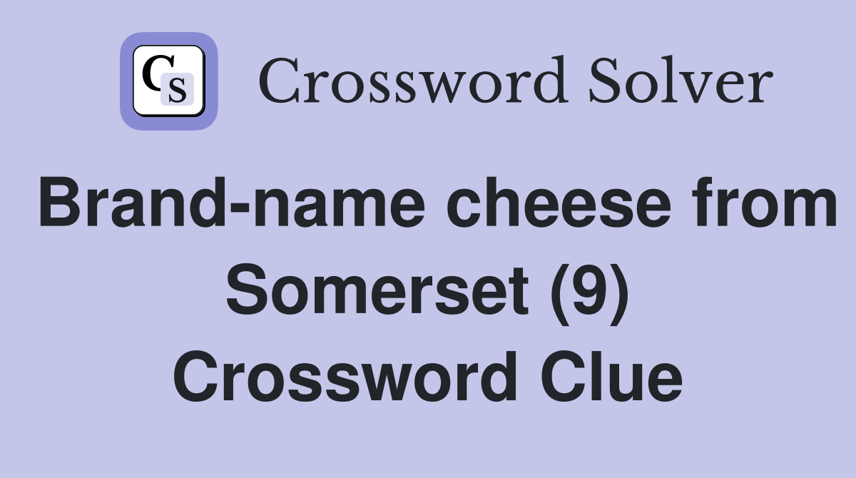 Brand-name cheese from Somerset (9) Crossword Clue