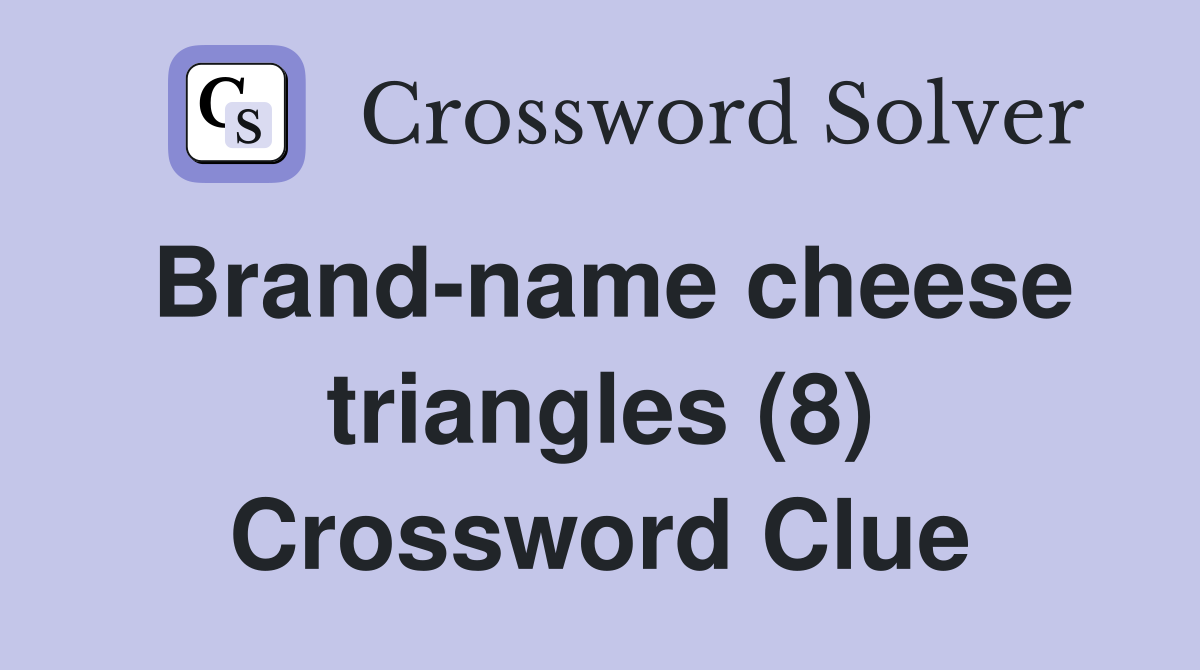 Brand-name cheese triangles (8) Crossword Clue