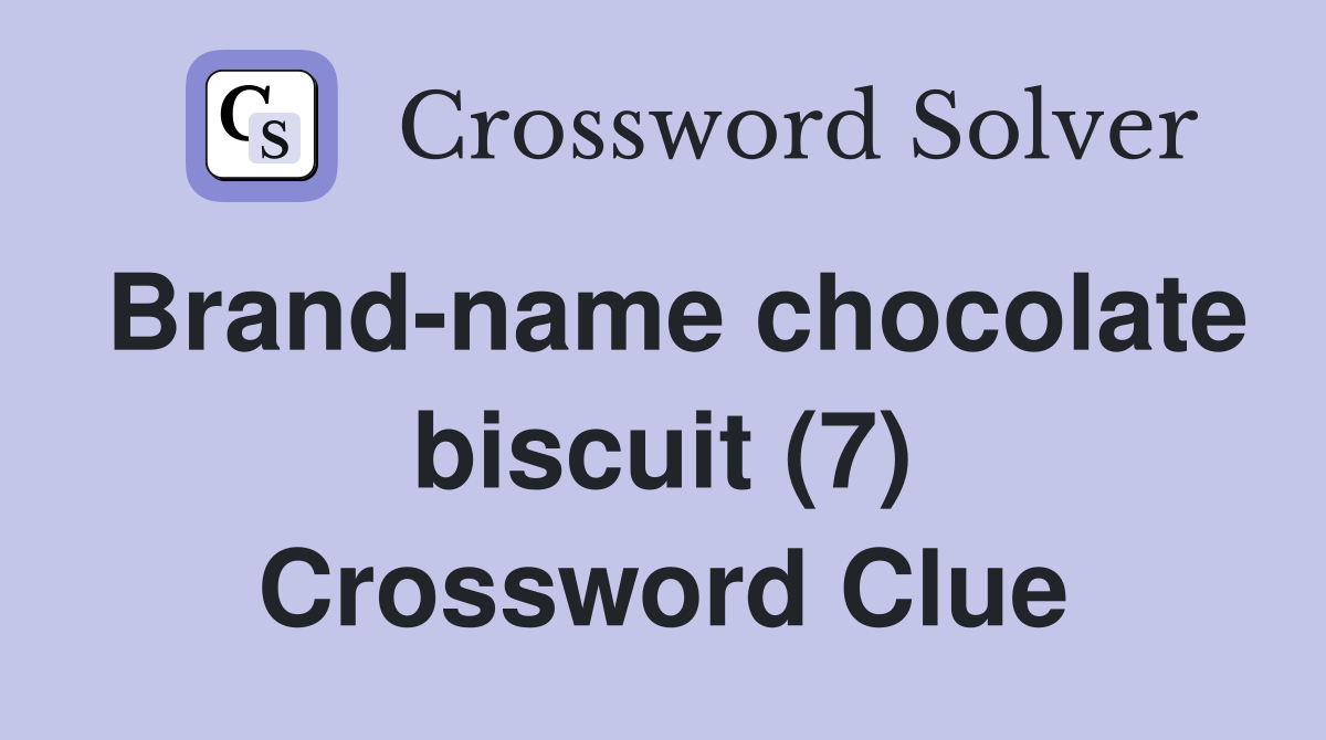 Brand-name chocolate biscuit (7) Crossword Clue