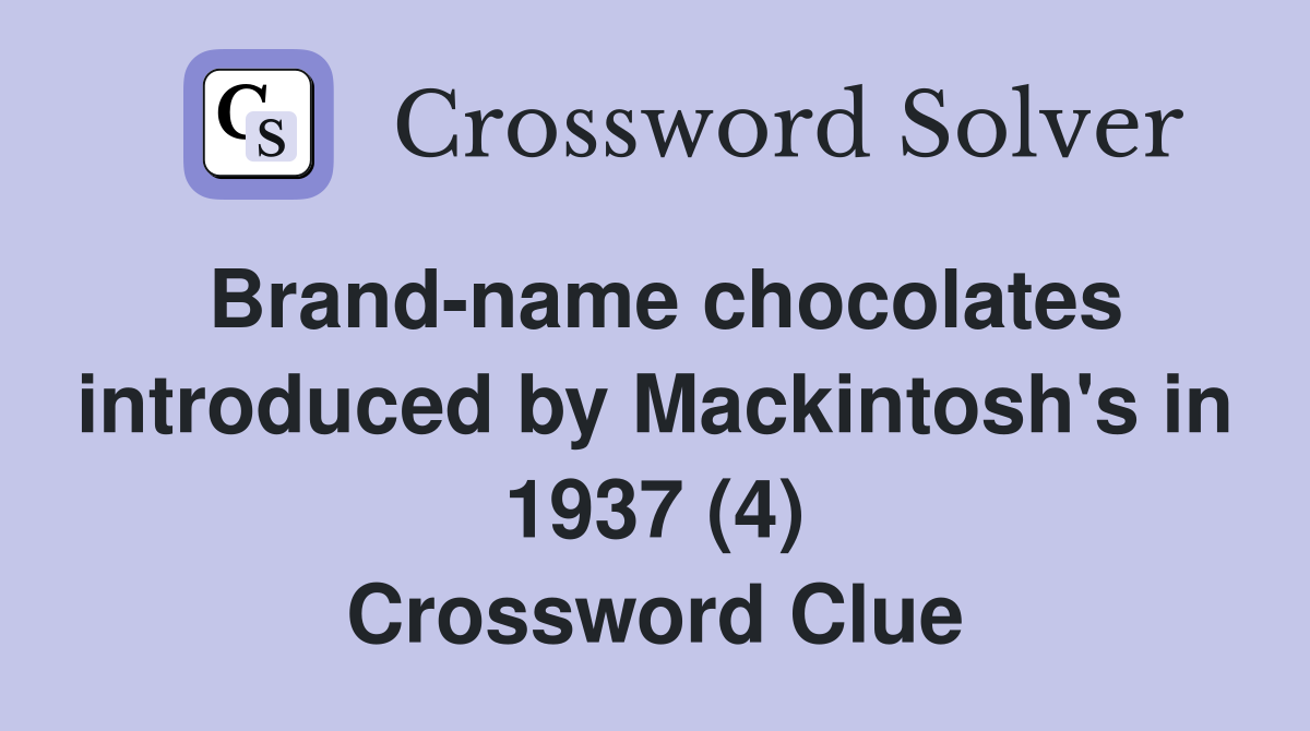 Brand-name chocolates introduced by Mackintosh's in 1937 (4) Crossword Clue