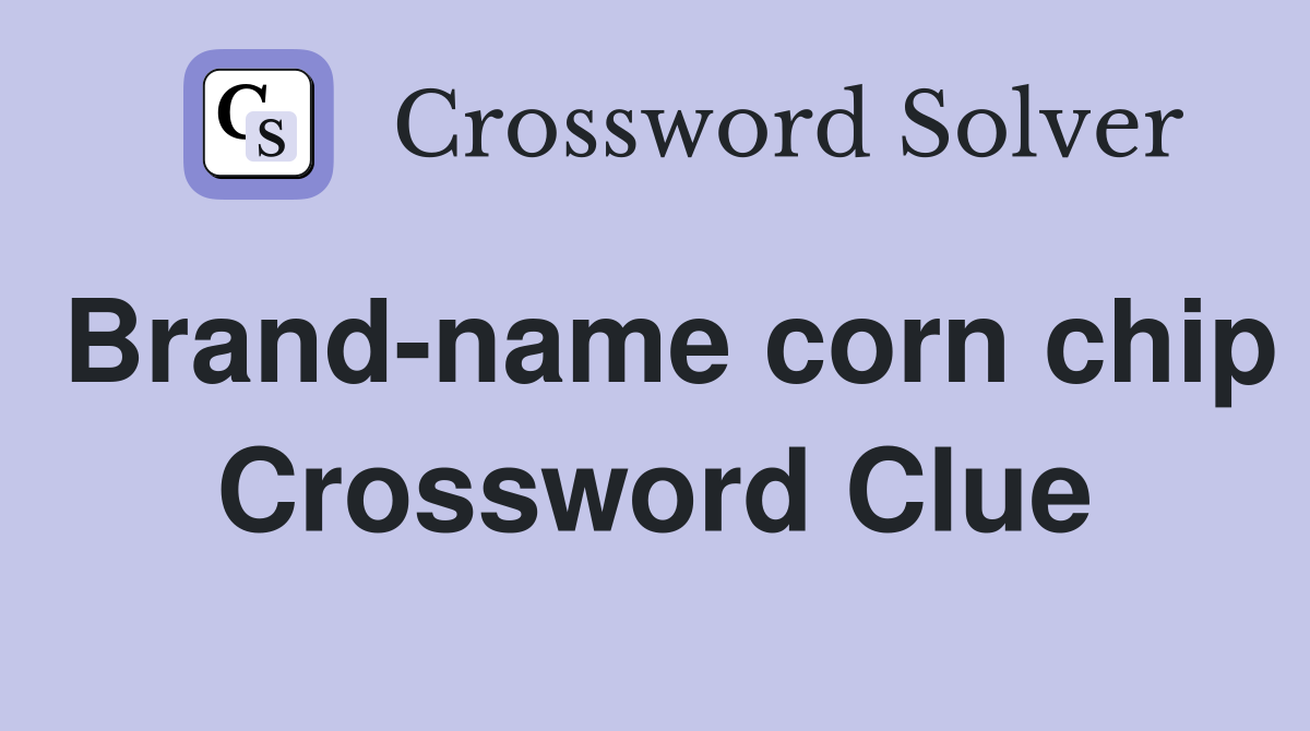 Brand-name corn chip Crossword Clue