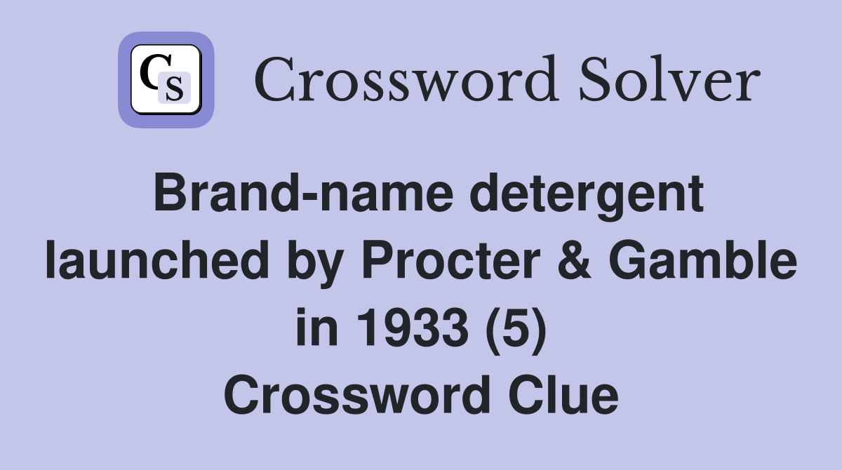 Brand-name detergent launched by Procter & Gamble in 1933 (5) Crossword Clue