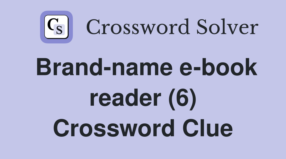 Brand-name e-book reader (6) Crossword Clue
