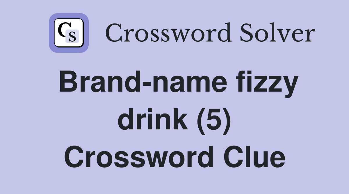 Brand-name fizzy drink (5) Crossword Clue