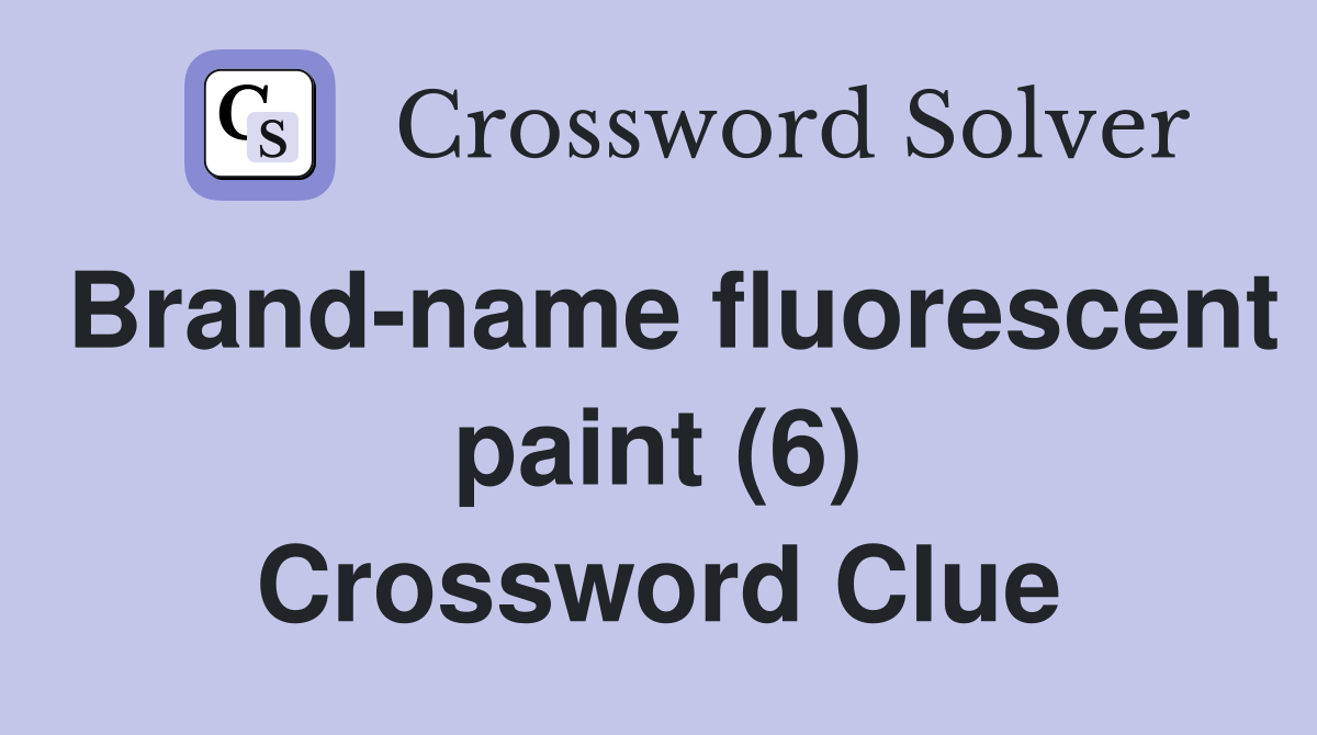Brand-name fluorescent paint (6) Crossword Clue