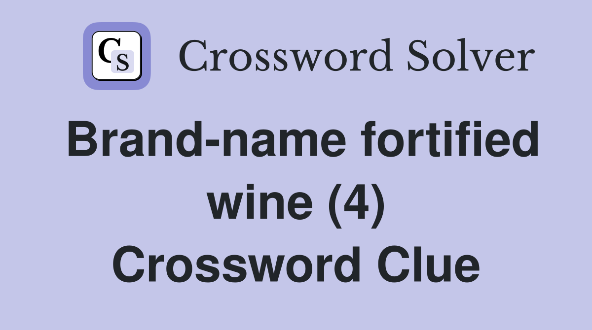 Brand-name fortified wine (4) Crossword Clue