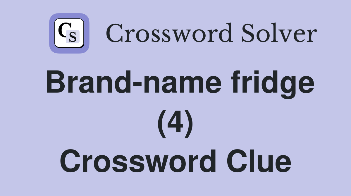 Brand-name fridge (4) Crossword Clue