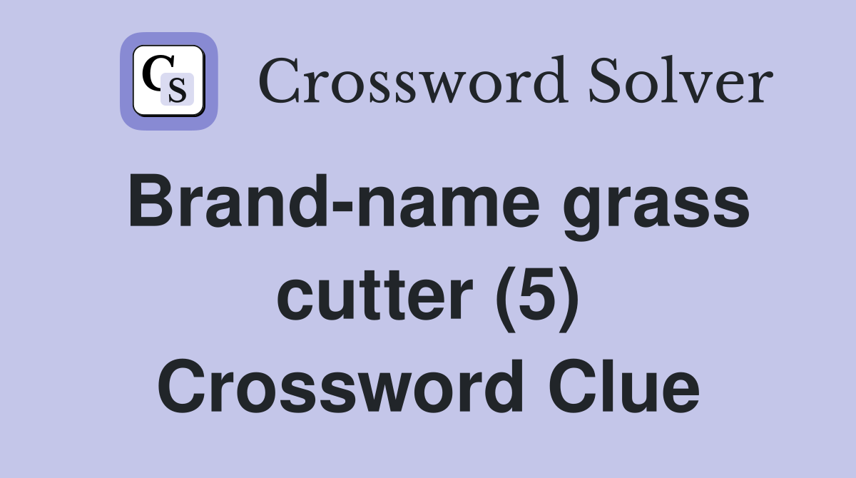 Brand-name grass cutter (5) Crossword Clue