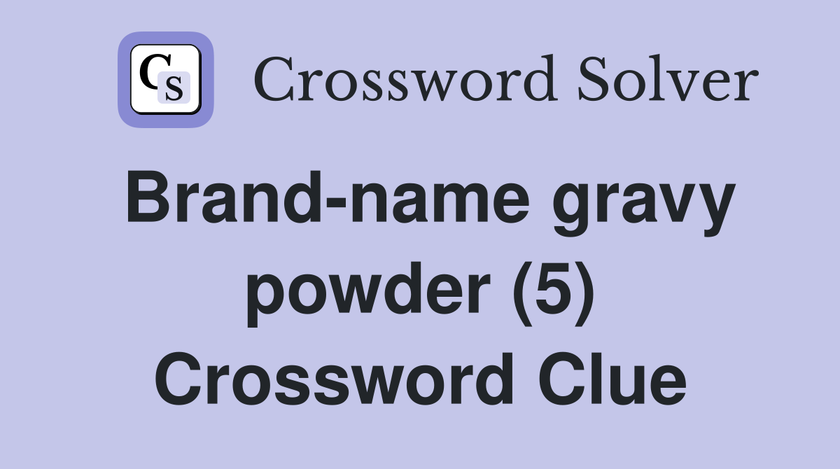 Brand-name gravy powder (5) Crossword Clue