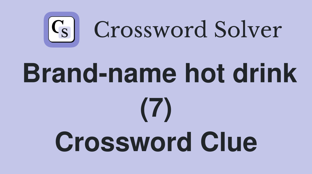 Brand-name hot drink (7) Crossword Clue