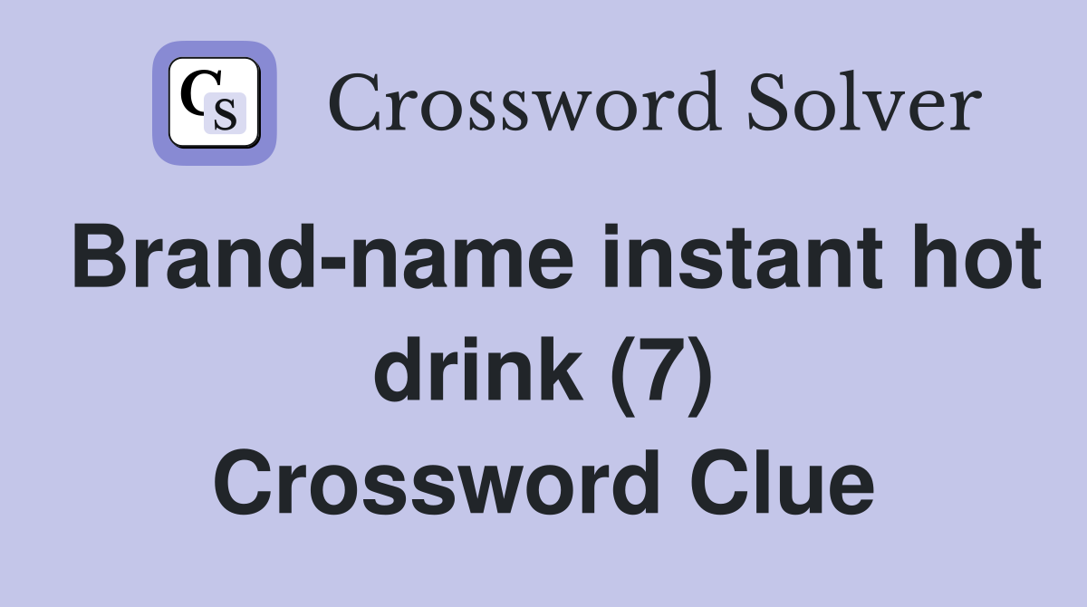 Brand-name instant hot drink (7) Crossword Clue