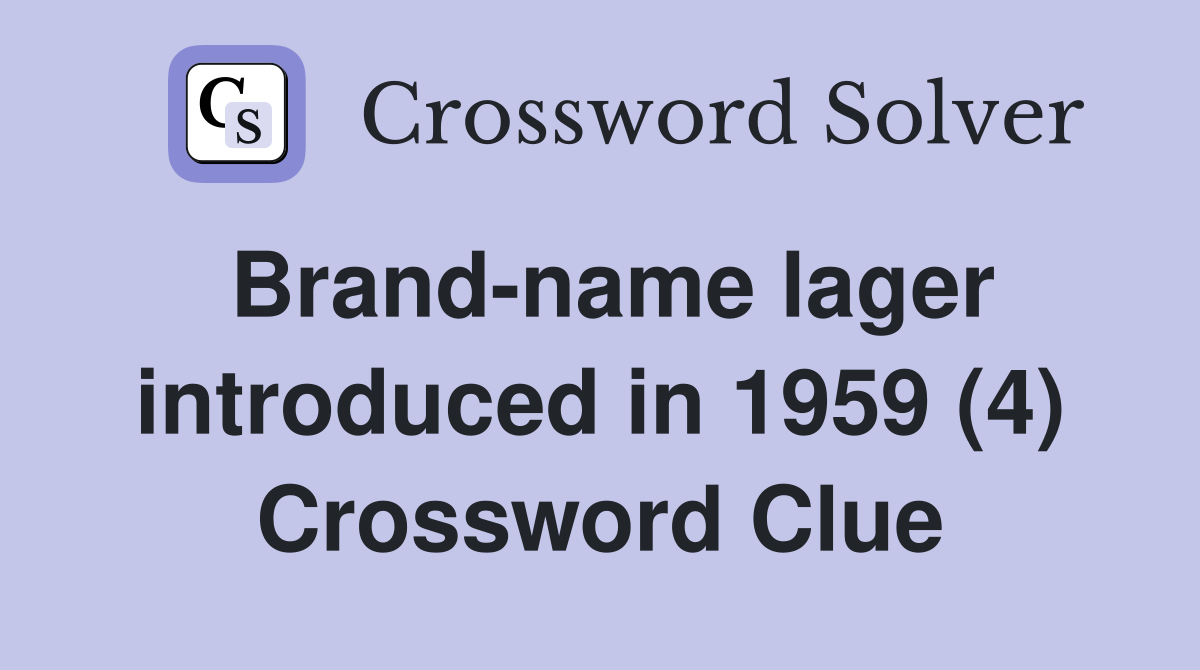 Brand-name lager introduced in 1959 (4) Crossword Clue