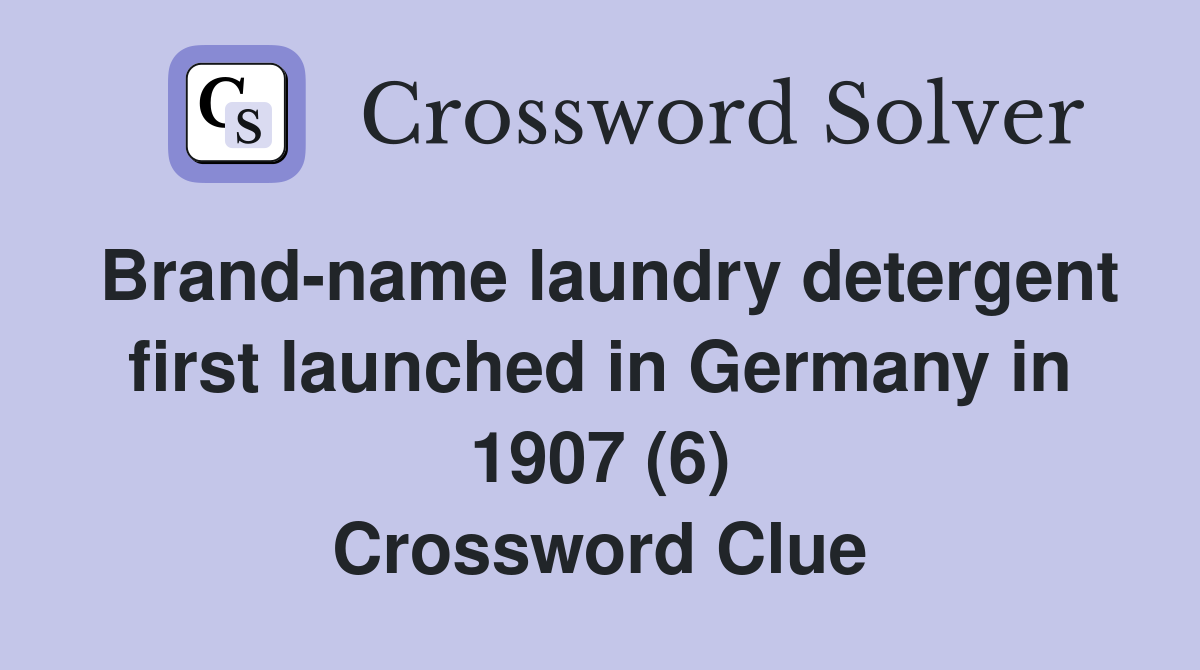 Brand-name laundry detergent first launched in Germany in 1907 (6) Crossword Clue
