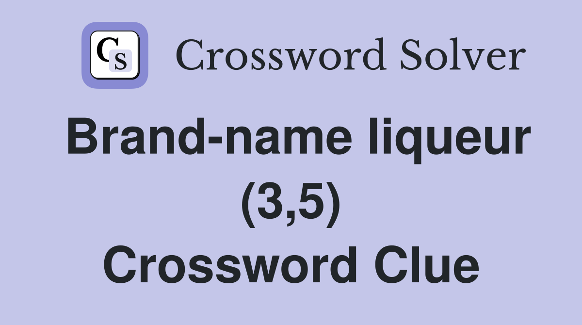 Brand-name liqueur (3,5) Crossword Clue