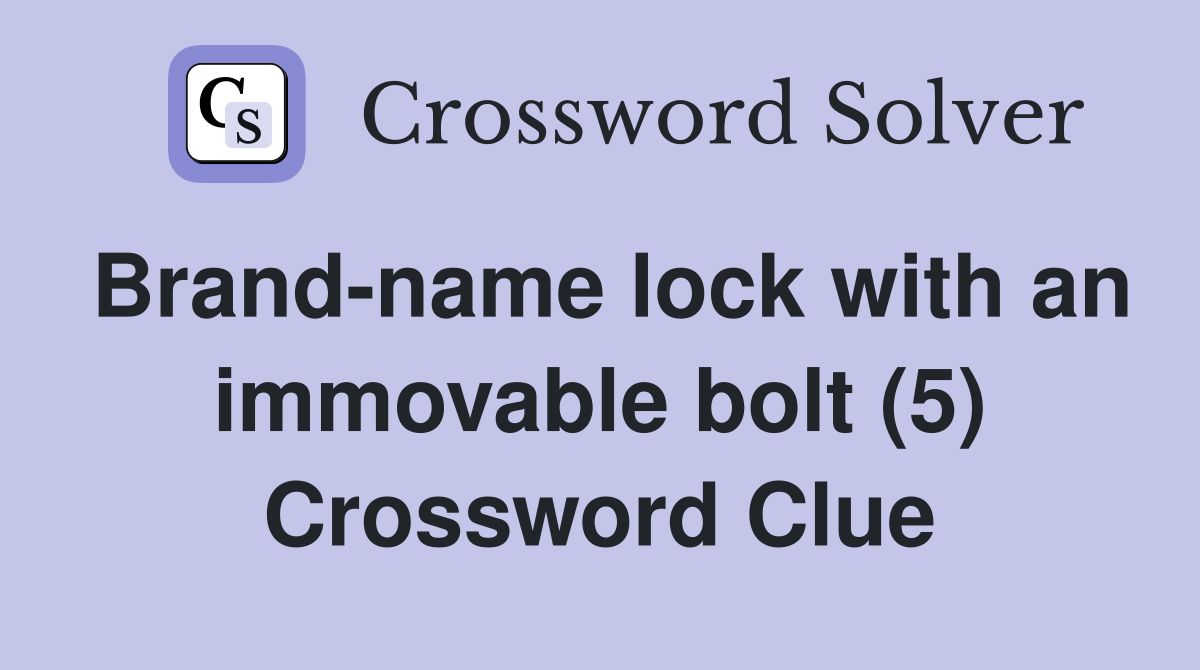 Brand-name lock with an immovable bolt (5) Crossword Clue