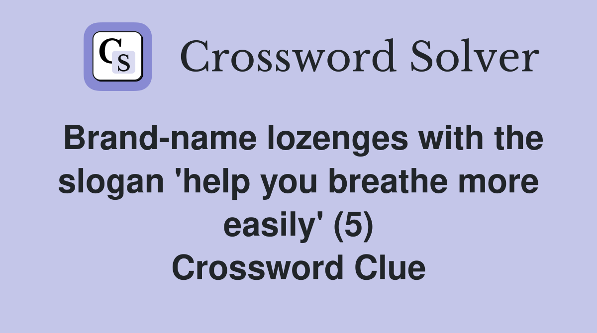 Brand-name lozenges with the slogan 'help you breathe more easily' (5) Crossword Clue