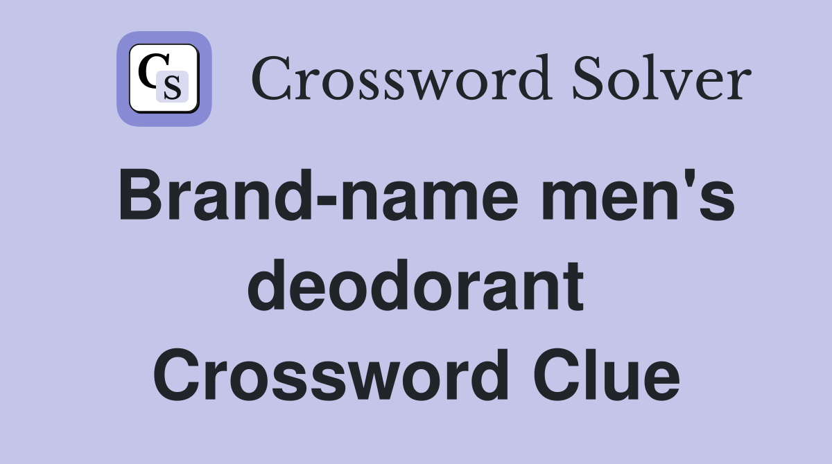 Brand-name men's deodorant Crossword Clue