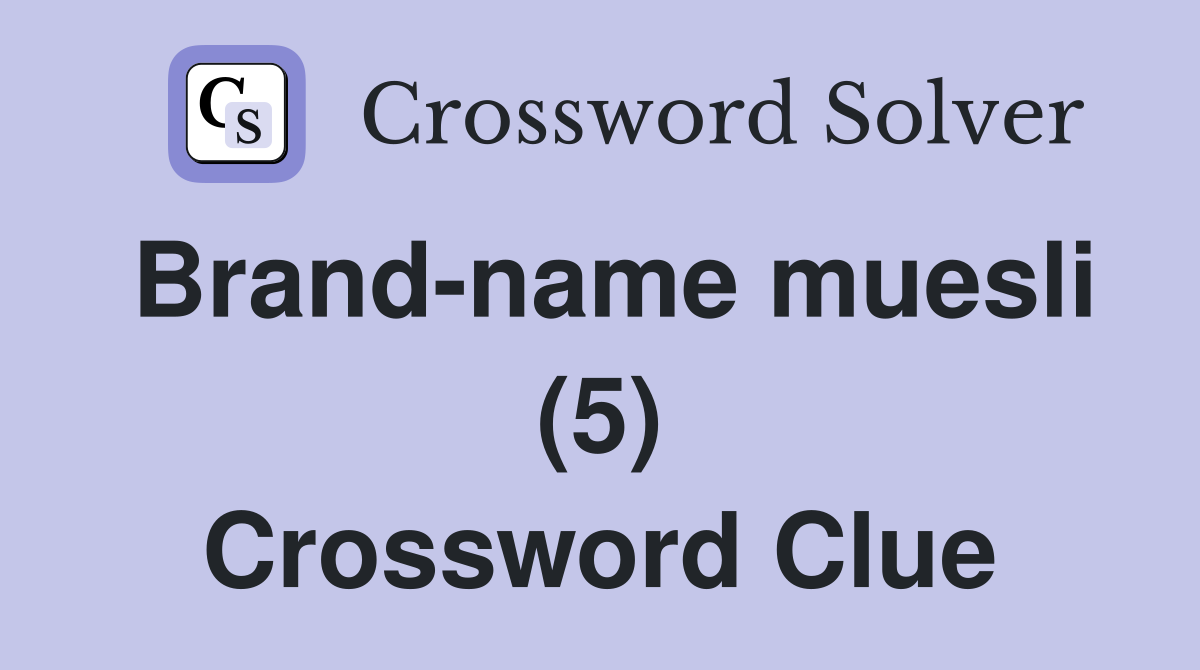 Brand-name muesli (5) Crossword Clue
