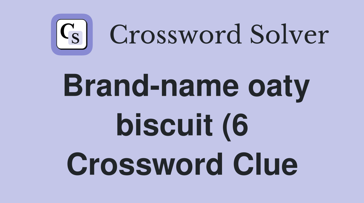 Brand name oaty biscuit (6) Crossword Clue Answers Crossword Solver Brand name oaty biscuit (6) Crossword Clue Answers Crossword Solver