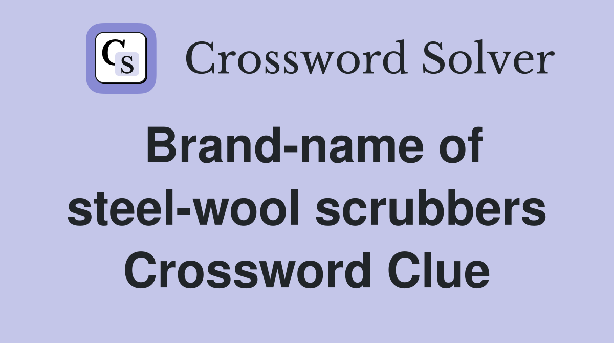 Brand-name of steel-wool scrubbers Crossword Clue