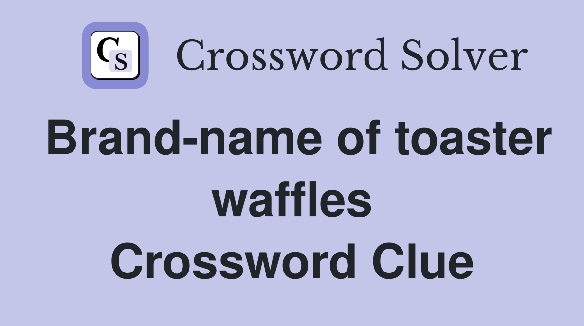 Brand-name of toaster waffles Crossword Clue