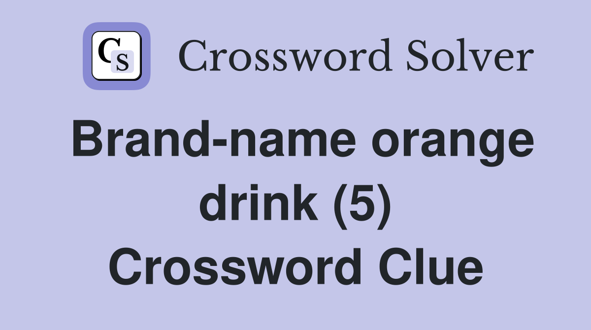 Brand-name orange drink (5) Crossword Clue