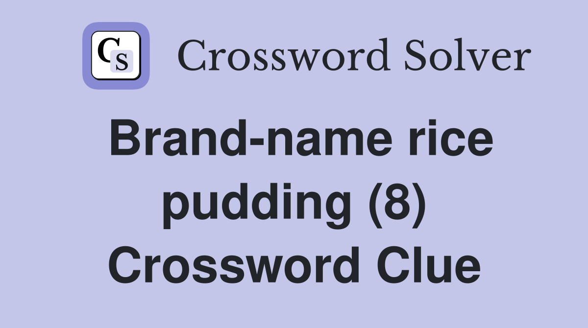Brand-name rice pudding (8) Crossword Clue