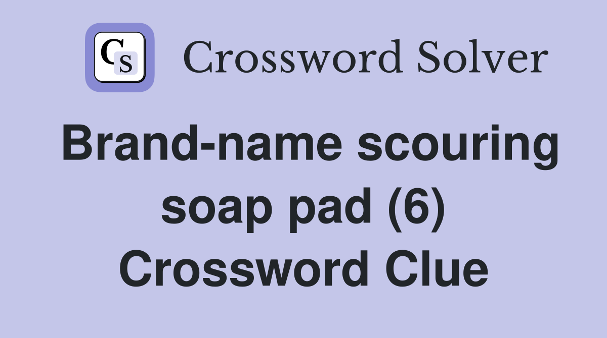 Brand-name scouring soap pad (6) Crossword Clue