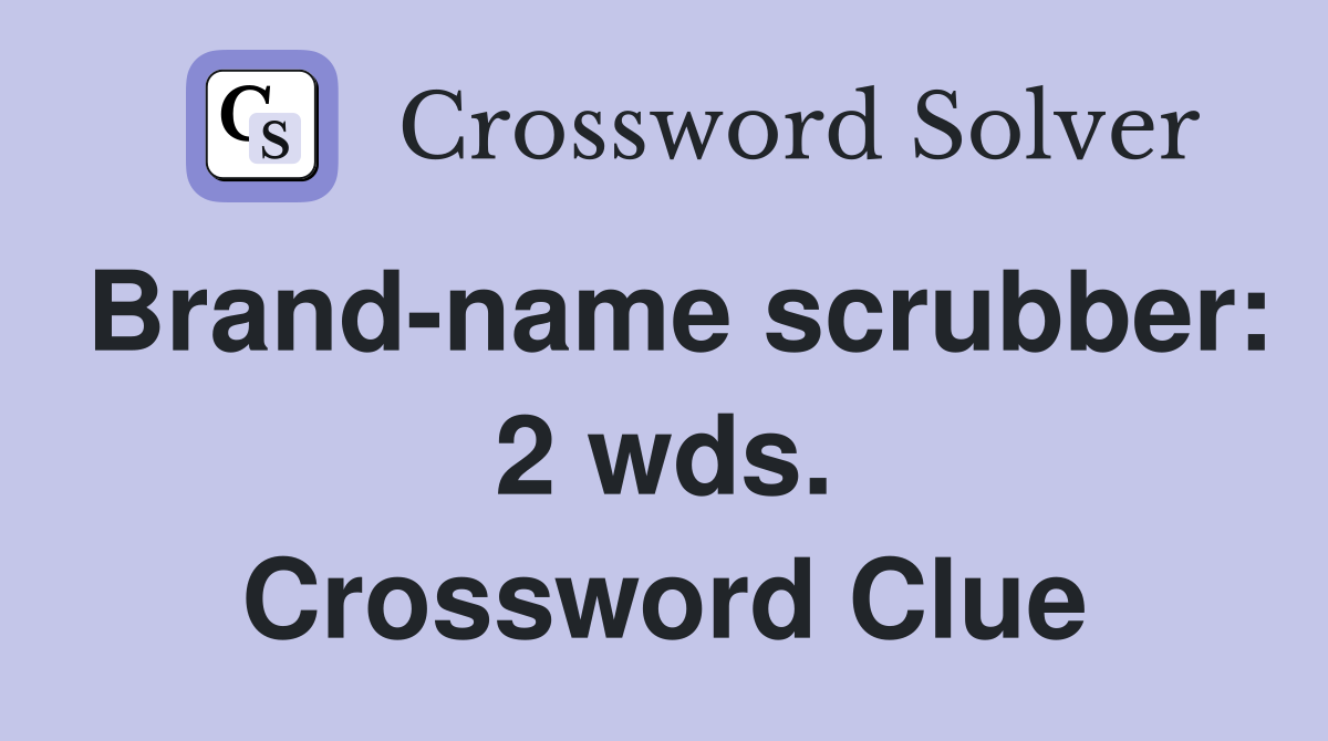 Brand-name scrubber: 2 wds. Crossword Clue