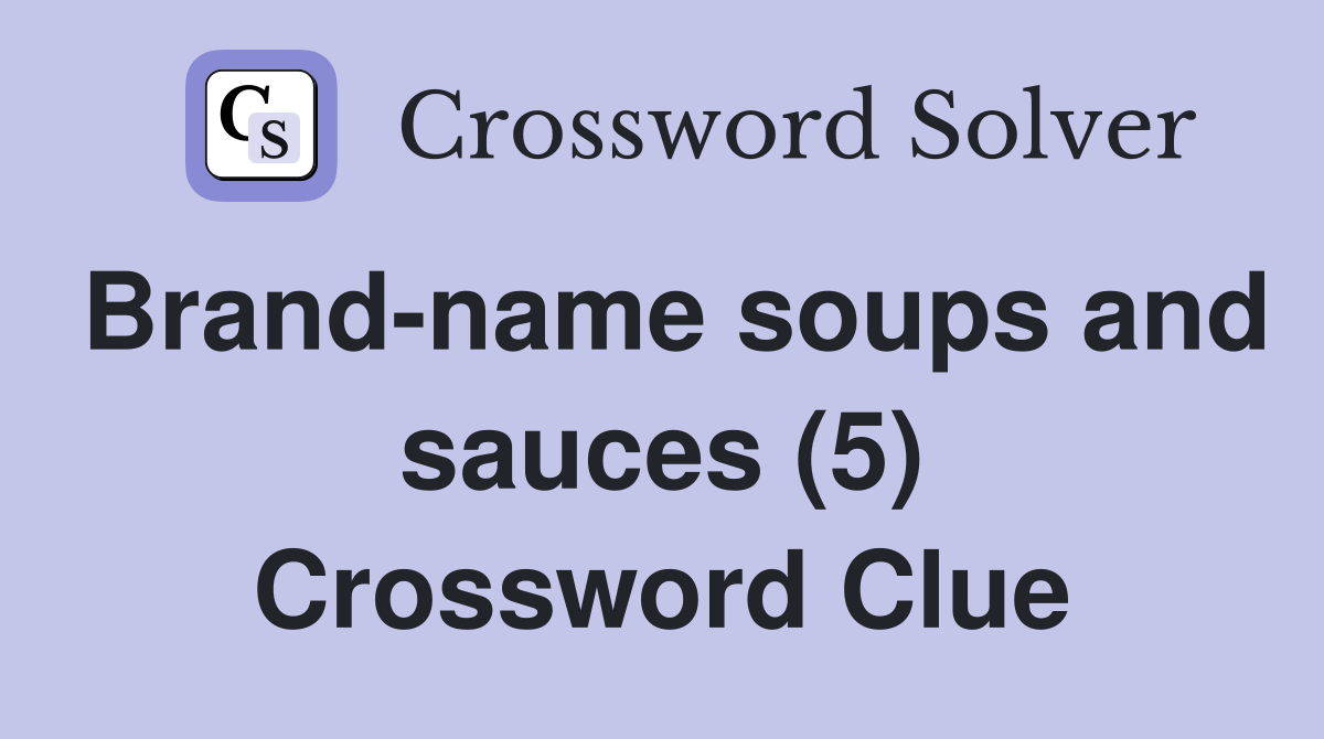 Brand-name soups and sauces (5) Crossword Clue