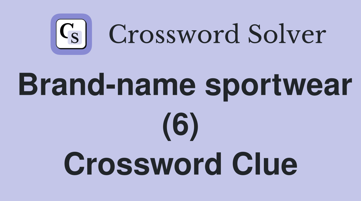 Brand-name sportwear (6) Crossword Clue