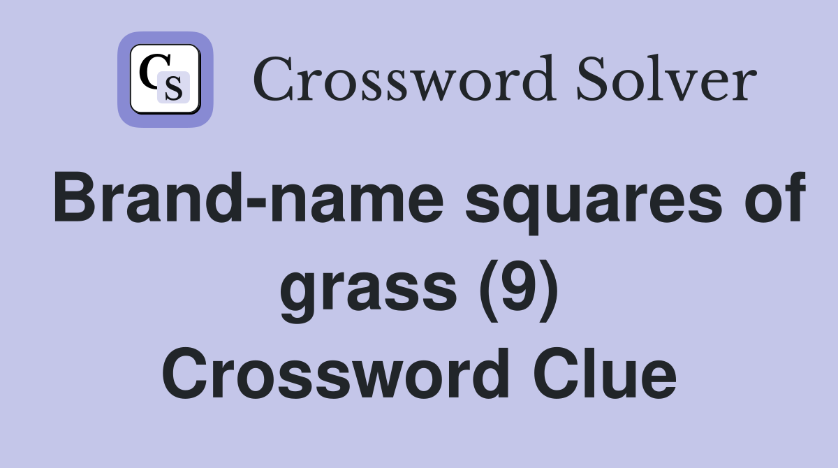 Brand-name squares of grass (9) Crossword Clue