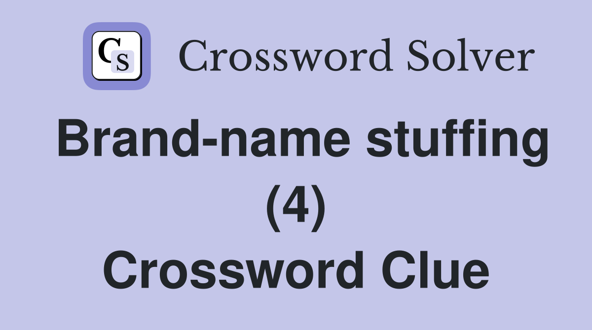 Brand-name stuffing (4) Crossword Clue